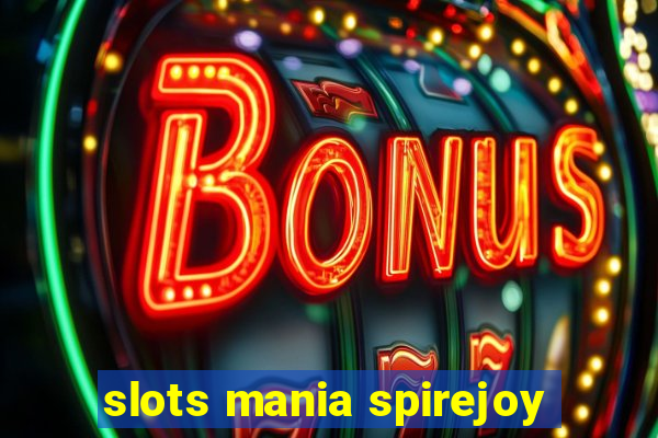 slots mania spirejoy